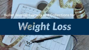 bullet journal layouts and collections for weight loss