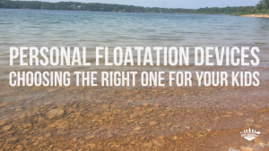 Personal Floatation Devices Choosing the right one for your kids